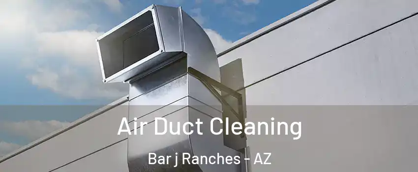 Air Duct Cleaning Bar j Ranches - AZ