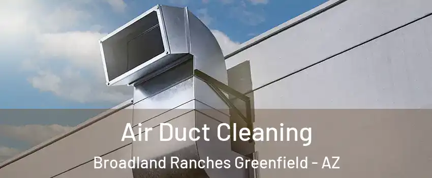 Air Duct Cleaning Broadland Ranches Greenfield - AZ