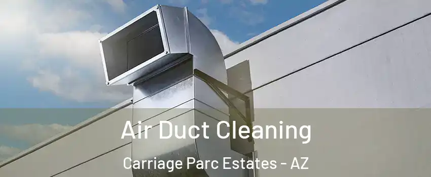 Air Duct Cleaning Carriage Parc Estates - AZ