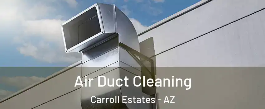 Air Duct Cleaning Carroll Estates - AZ
