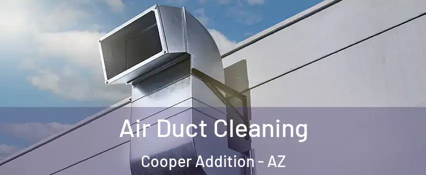 Air Duct Cleaning Cooper Addition - AZ