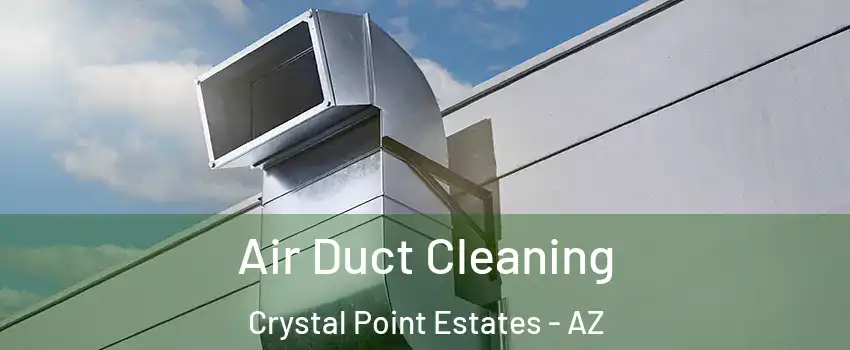 Air Duct Cleaning Crystal Point Estates - AZ