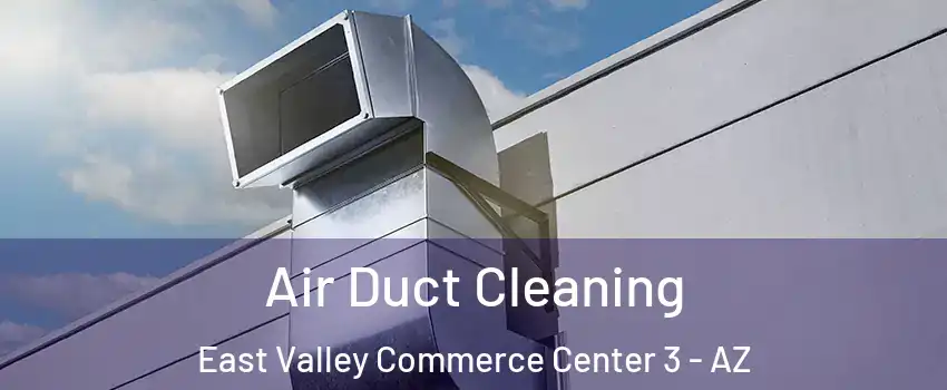 Air Duct Cleaning East Valley Commerce Center 3 - AZ