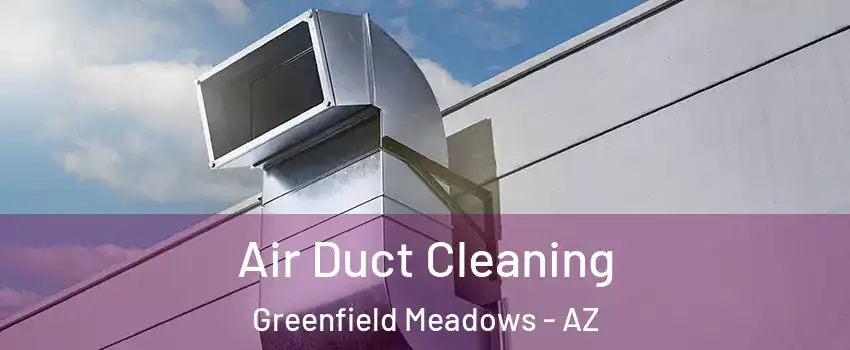 Air Duct Cleaning Greenfield Meadows - AZ