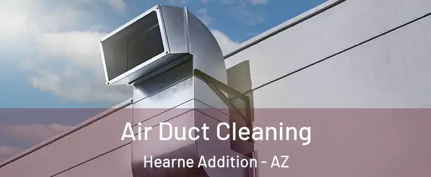 Air Duct Cleaning Hearne Addition - AZ