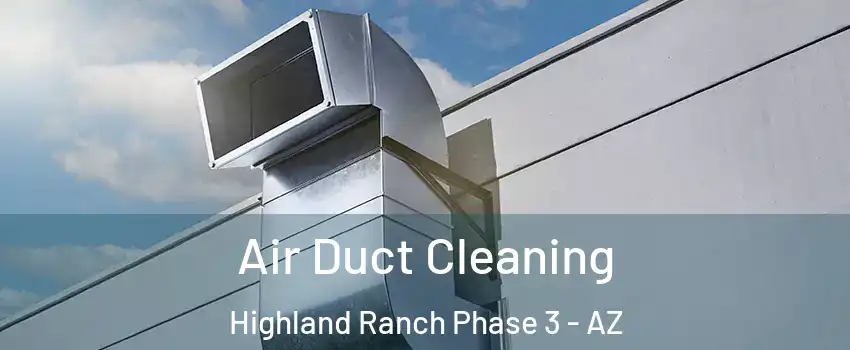 Air Duct Cleaning Highland Ranch Phase 3 - AZ