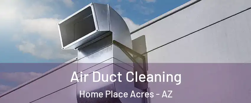 Air Duct Cleaning Home Place Acres - AZ