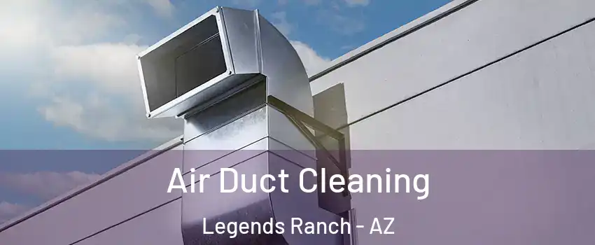 Air Duct Cleaning Legends Ranch - AZ