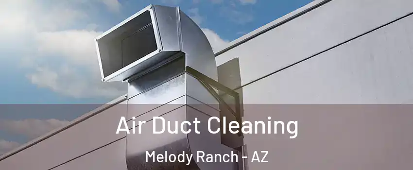 Air Duct Cleaning Melody Ranch - AZ
