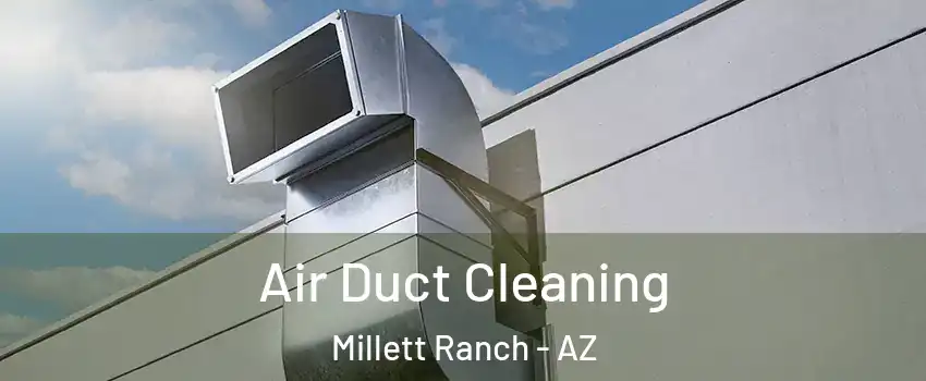 Air Duct Cleaning Millett Ranch - AZ