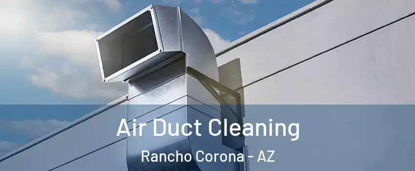 Air Duct Cleaning Rancho Corona - AZ