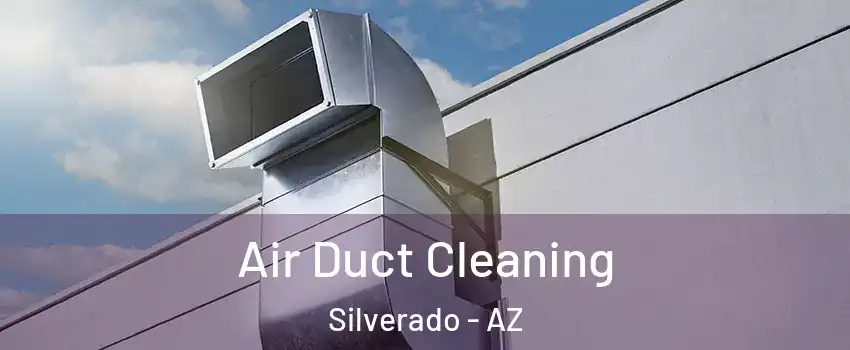Air Duct Cleaning Silverado - AZ