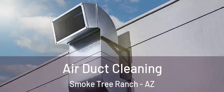Air Duct Cleaning Smoke Tree Ranch - AZ