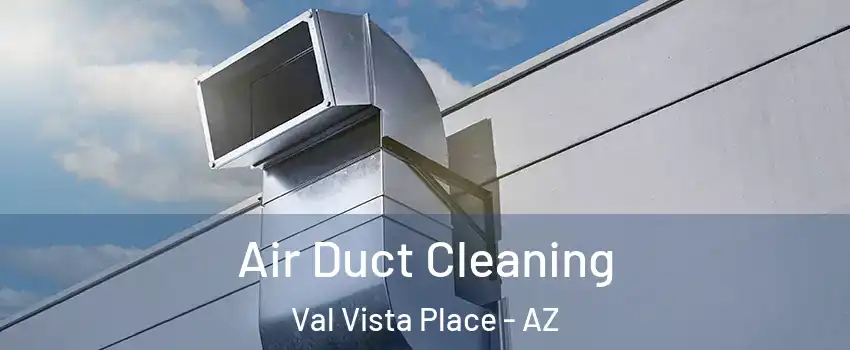 Air Duct Cleaning Val Vista Place - AZ