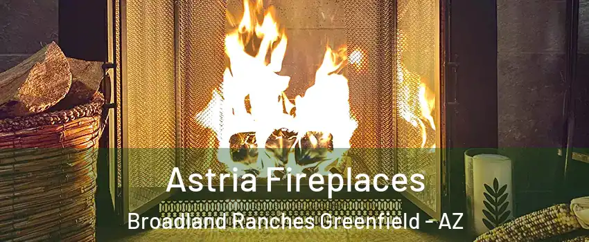 Astria Fireplaces Broadland Ranches Greenfield - AZ
