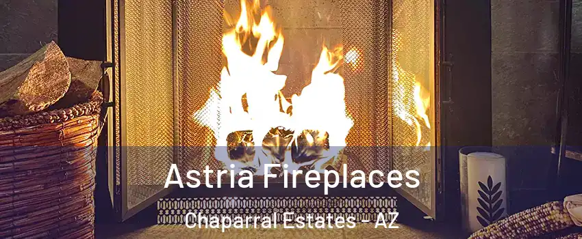 Astria Fireplaces Chaparral Estates - AZ