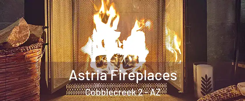 Astria Fireplaces Cobblecreek 2 - AZ