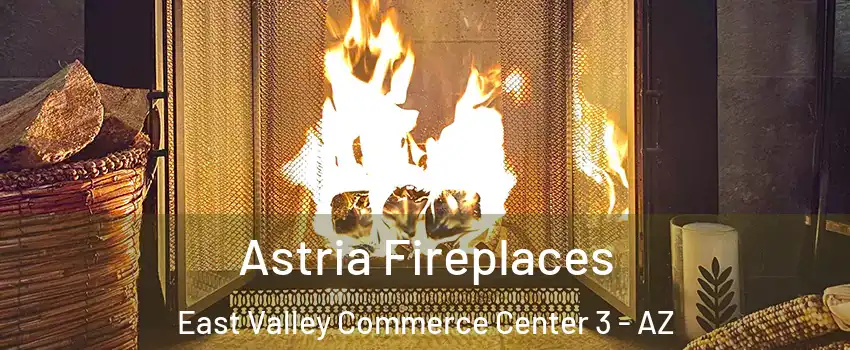 Astria Fireplaces East Valley Commerce Center 3 - AZ