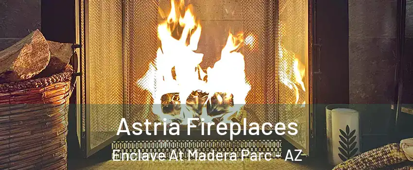 Astria Fireplaces Enclave At Madera Parc - AZ