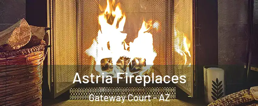 Astria Fireplaces Gateway Court - AZ