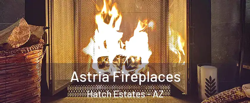 Astria Fireplaces Hatch Estates - AZ
