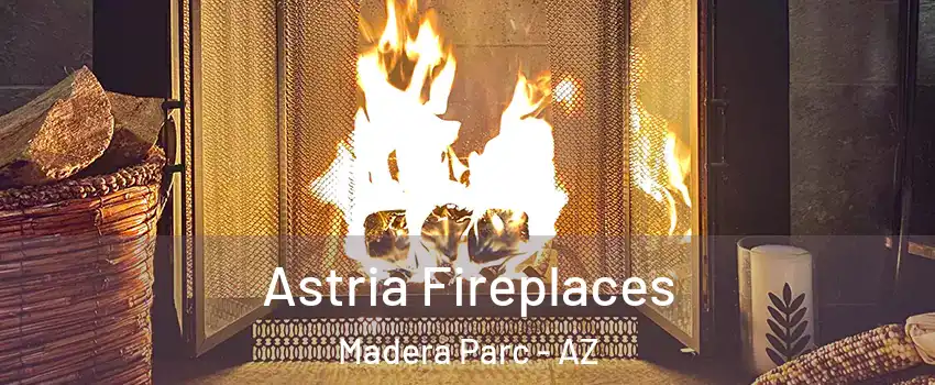 Astria Fireplaces Madera Parc - AZ