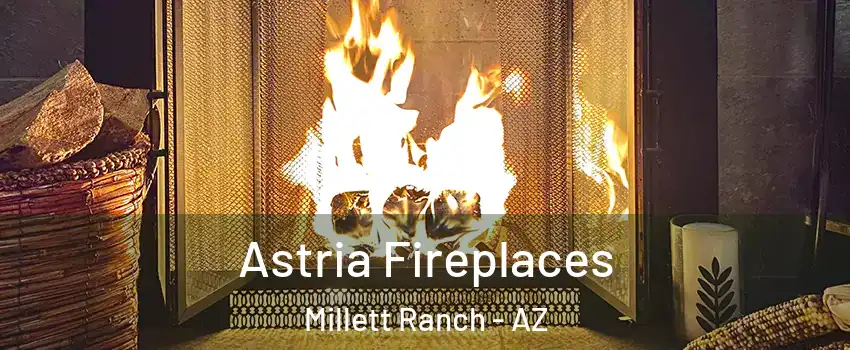 Astria Fireplaces Millett Ranch - AZ