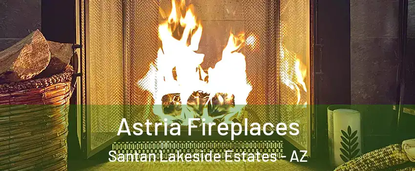 Astria Fireplaces Santan Lakeside Estates - AZ