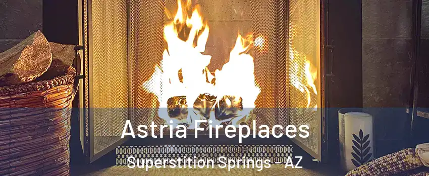 Astria Fireplaces Superstition Springs - AZ