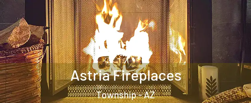 Astria Fireplaces Township - AZ