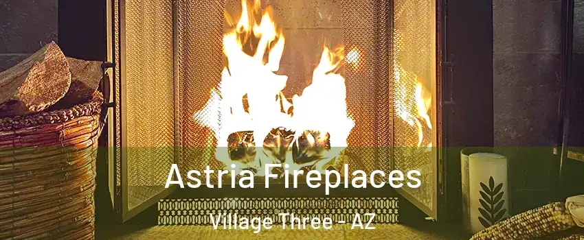 Astria Fireplaces Village Three - AZ