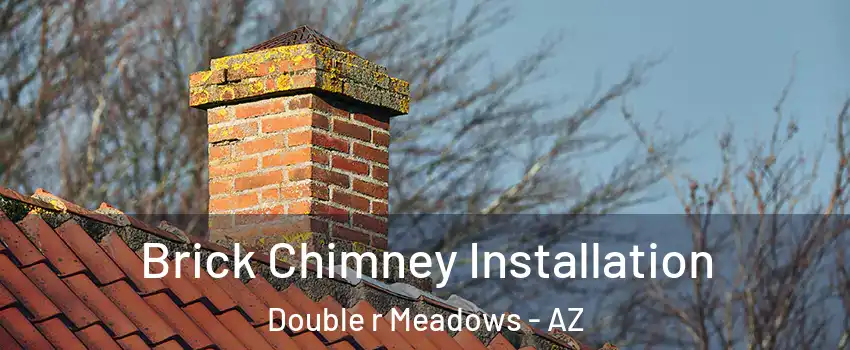 Brick Chimney Installation Double r Meadows - AZ