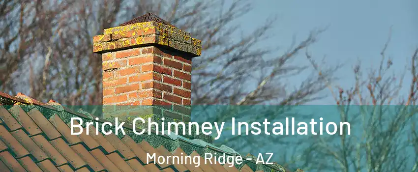 Brick Chimney Installation Morning Ridge - AZ