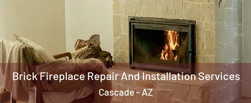 Brick Fireplace Repair And Installation Services Cascade - AZ