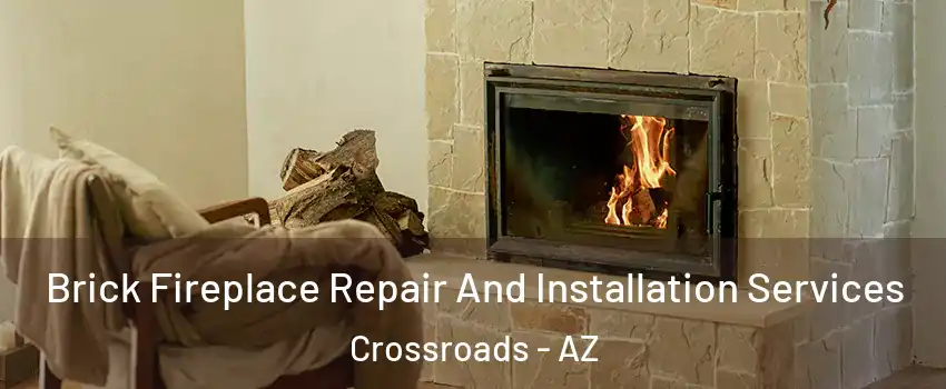 Brick Fireplace Repair And Installation Services Crossroads - AZ