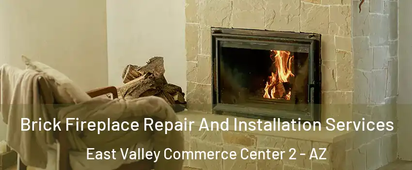 Brick Fireplace Repair And Installation Services East Valley Commerce Center 2 - AZ