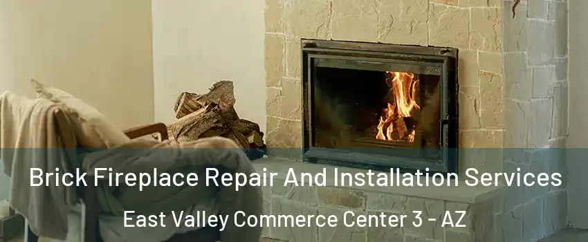 Brick Fireplace Repair And Installation Services East Valley Commerce Center 3 - AZ