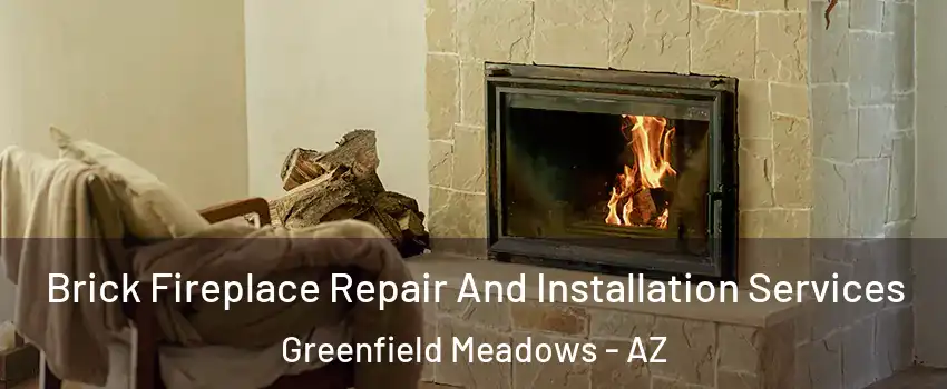 Brick Fireplace Repair And Installation Services Greenfield Meadows - AZ
