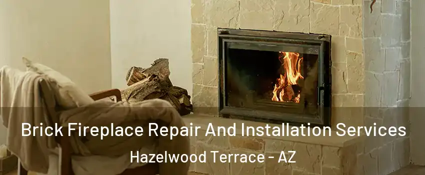 Brick Fireplace Repair And Installation Services Hazelwood Terrace - AZ