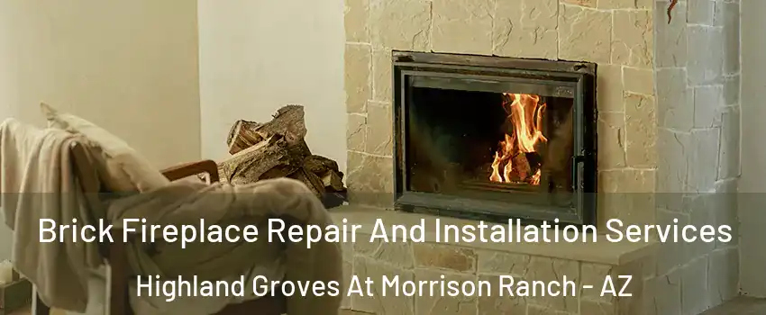 Brick Fireplace Repair And Installation Services Highland Groves At Morrison Ranch - AZ