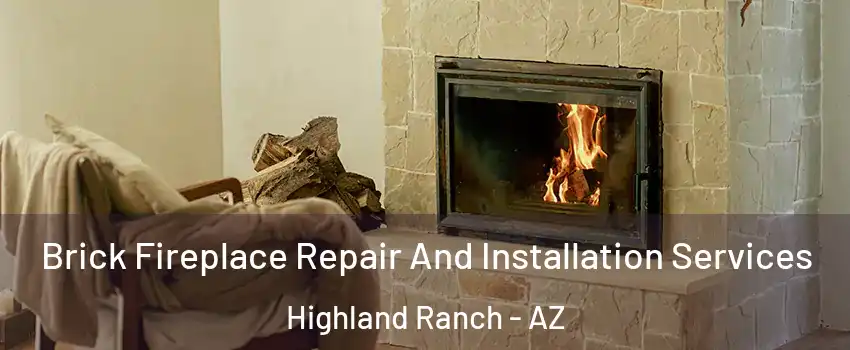 Brick Fireplace Repair And Installation Services Highland Ranch - AZ