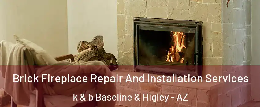 Brick Fireplace Repair And Installation Services k & b Baseline & Higley - AZ