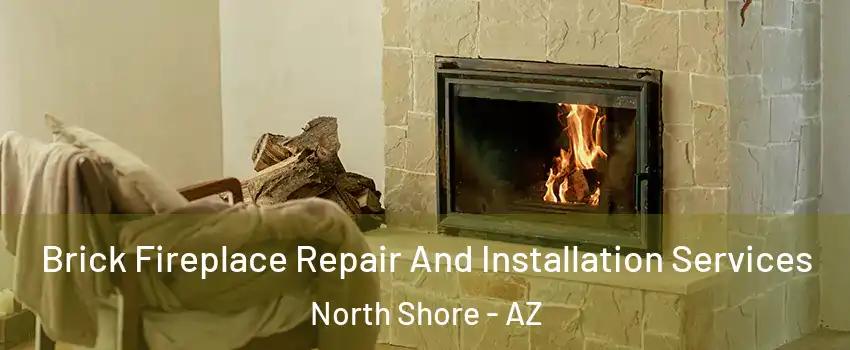 Brick Fireplace Repair And Installation Services North Shore - AZ