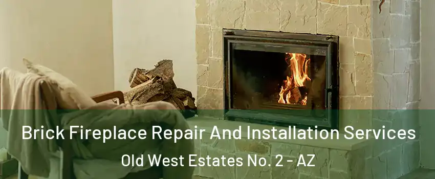 Brick Fireplace Repair And Installation Services Old West Estates No. 2 - AZ