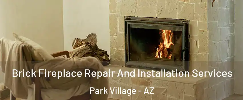 Brick Fireplace Repair And Installation Services Park Village - AZ