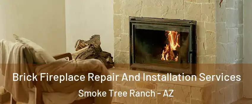 Brick Fireplace Repair And Installation Services Smoke Tree Ranch - AZ