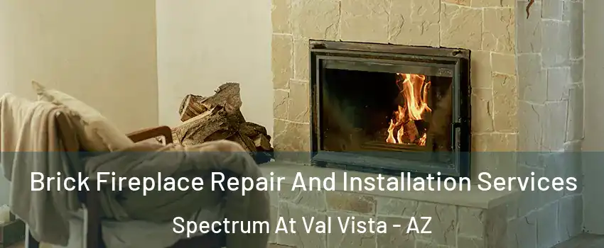 Brick Fireplace Repair And Installation Services Spectrum At Val Vista - AZ