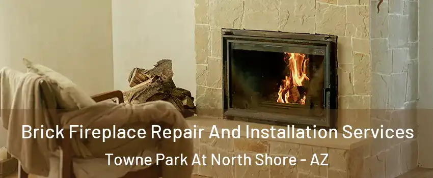 Brick Fireplace Repair And Installation Services Towne Park At North Shore - AZ