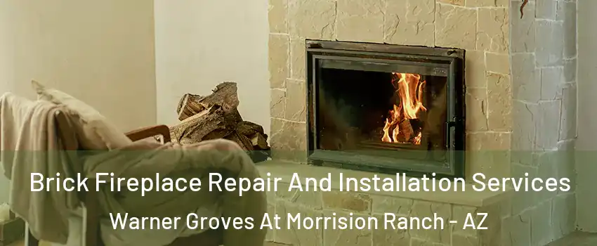Brick Fireplace Repair And Installation Services Warner Groves At Morrision Ranch - AZ