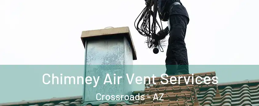 Chimney Air Vent Services Crossroads - AZ